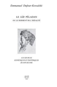 Le Sâr Péladan ou le serment de l'idéalité. Aux sources esthétiques et ésotériques de son oeuvre