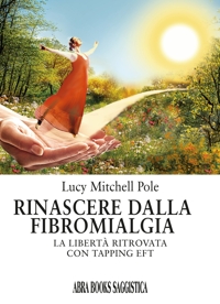 Rinascere dalla fibromialgia. La libertà ritrovata con tapping EFT