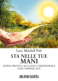 Sta nelle tue mani. Guida pratica alla pace emozionale con tapping EFT