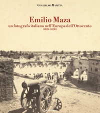 Emilio Maza. Un fotografo nell'Europa dell'Ottocento (1824-1890)