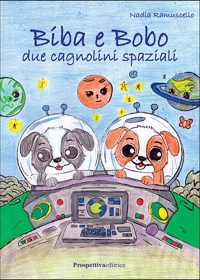 Biba e Bobo. Due cagnolini spaziali. Ediz. illustrata