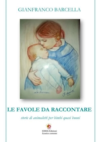Le favole da raccontare. Storie di animaletti per bimbi quasi buoni. Nuova ediz.