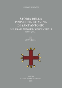 Storia della Provincia Patavina di Sant'Antonio dei Frati Minori Conventuali (1907-2013). Vol. 3: (1979-2013)