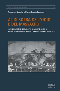 Al di sopra dell'odio e del massacro. Idee e pratiche femministe di mediazione e di riconciliazione attorno alla Prima guerra mondiale