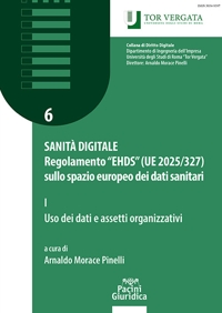 Sanità digitale. Regolamento "EHDS" (UE 2025/327) sullo spazio europeo dei dati sanitari. Vol. 1: Uso dei dati e assetti organizzativi