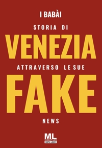 Storia di Venezia attraverso le sue fake news. Con audiolibro