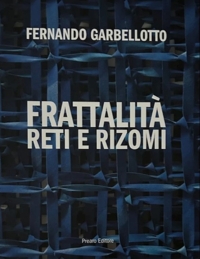 Fernando Garbellotto. Frattalità reti e rizomi