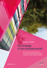 Monica Gorini. Du langage à l'art multisensoriel. Un parcours synesthésique dans le paysage français, entre couleurs, sons, poésie et nature.