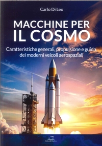 Macchine per il Cosmo. Caratteristiche generali, propulsione e guida, dei moderni veicoli aerospaziali