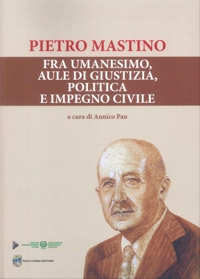 Pietro Mastino. Fra Umanesimo, Aule di Giustizia, Politica e Impegno Civile
