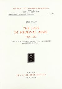 The Jews in medieval Assisi (1305-1487). A social and economic history of a small jewish community in Italy