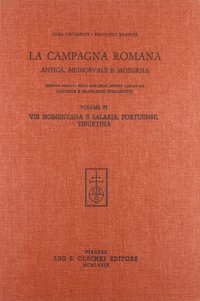 La campagna romana antica, medioevale e moderna. Vol. 6: Vie Nomentana e Salaria, Portuense, Tiburtina