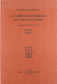 La campagna romana antica, medioevale e moderna. Vol. 7: Indici