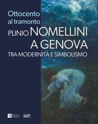 Ottocento al tramonto. Plinio Nomellini a Genova. Tra modernità e simbolismo