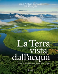La Terra vista dall'acqua. Storie straordinarie di fiumi, rive e laghi