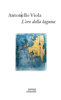 Antonello Viola. L'oro della laguna