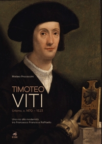 Timoteo Viti. Urbino (c. 1470-1523). Una via alla modernità tra Francesco Francia e Raffaello