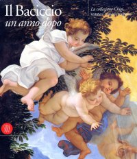Il Baciccio un Anno Dopo. La Collezione Chigi, Restauri e Nuove Scoperte. Omaggio a Beatrice Canestro Chiovenda