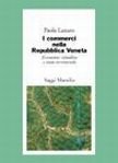 I mercati nella Repubblica veneta. Economie cittadine e stato territoriale secoli XV-XVIII