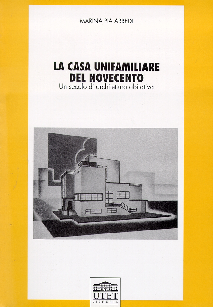 La casa unifamiliare del Novecento. Un secolo di architettura abitativa La casa unifamiliare del Novecento. Un secolo di architettura abitativa