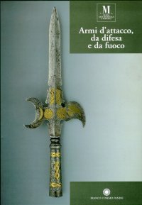 Armi d'attacco, da difesa e da fuoco. La collezione d'armi del Museo d'Arte Medievale e Moderna di Modena