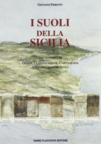 I suoli della Sicilia. Con elementi di genesi, classificazione, cartografia e valutazione dei suoli