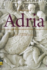 Adria. Civiltà dell'Alto Adriatico. Dall'impero romano al dominio veneziano