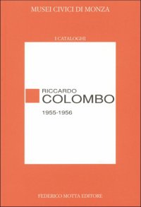 Riccardo Colombo (1955-1956). Catalogo della mostra