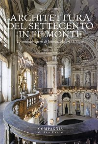 L'architettura del Settecento in Piemonte. Le strutture aperte di Juvarra, Alfieri e Vittone.[2003]