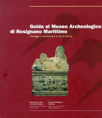 Guida al Museo Archeologico di Rosignano Marittima. Paesaggi e Insediamenti in Val di Cecina