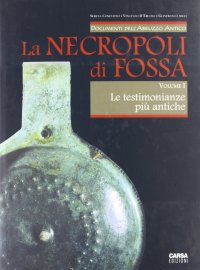 La Necropoli di Fossa. Vol. 1: Le testimonianze più antiche