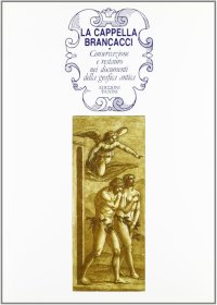 La Cappella Brancacci. Conservazione e restauro nei documenti della grafica antica