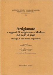Artigianato e oggetti di artigianato a Modena dal 1650 al 1800. Catalogo di una mostra impossibile