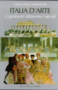 Italia d'Arte. Capolavori Attraverso i Secoli