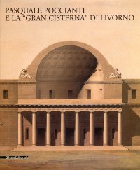 Pasquale Poccianti e la "Gran Cisterna" di Livorno