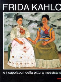 Frida Kahlo e i capolavori della pittura messicana. Catalogo delle mostra (Venezia, 2001)