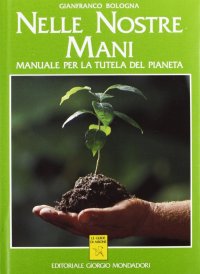 Nelle Nostre Mani. Manuale per la Tutela del Pianeta