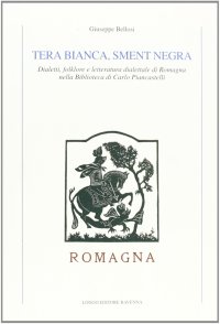 Tera bianca, sment negra. Dialetti, folklore e letteratura dialettale di Romagna nella Biblioteca di Carlo Piancastelli