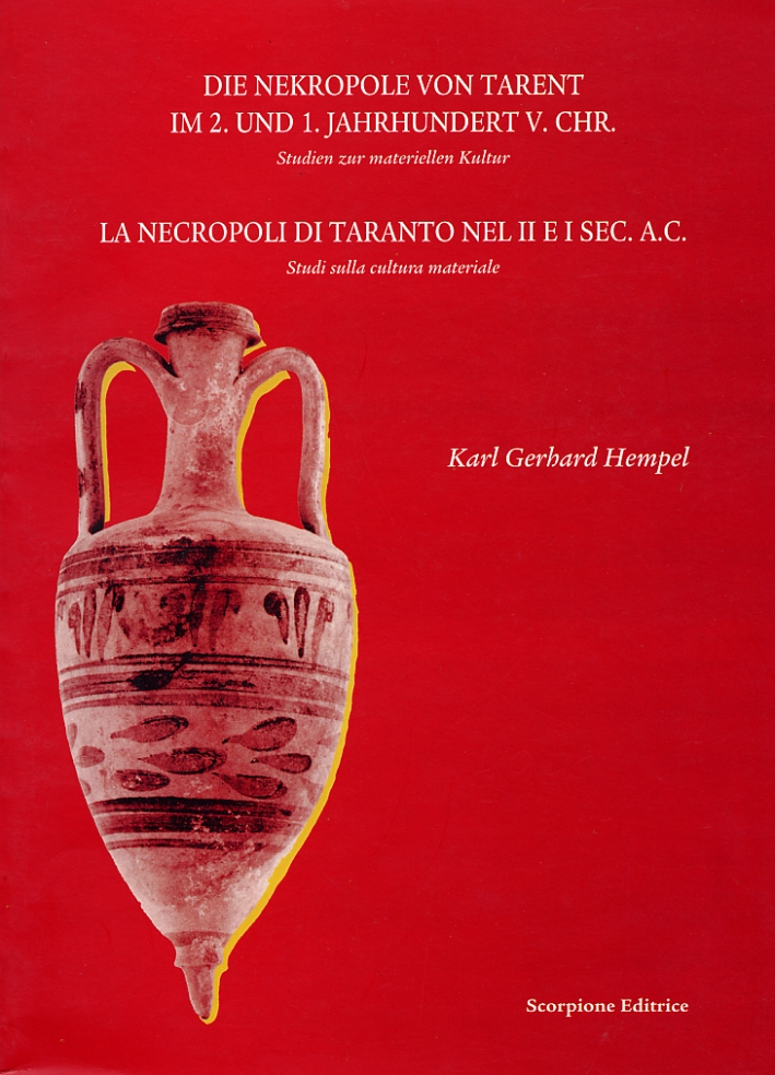 Die Nekropole von Tarent im 2. und 1. Jahrhundert V. Chr. Studien zur materiellen Kultur. La necropoli di Taranto nel II e I sec. a.C. Studi sulla cultura materiale Die Nekropole von Tarent im 2. und 1. Jahrhundert V. Chr. Studien zur materiellen Kultur. La necropoli di Taranto nel II e I sec. a.C. Studi sulla cultura materiale