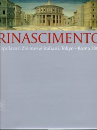 Rinascimento. Capolavori dei musei italiani. Roma-Tokyo 2001