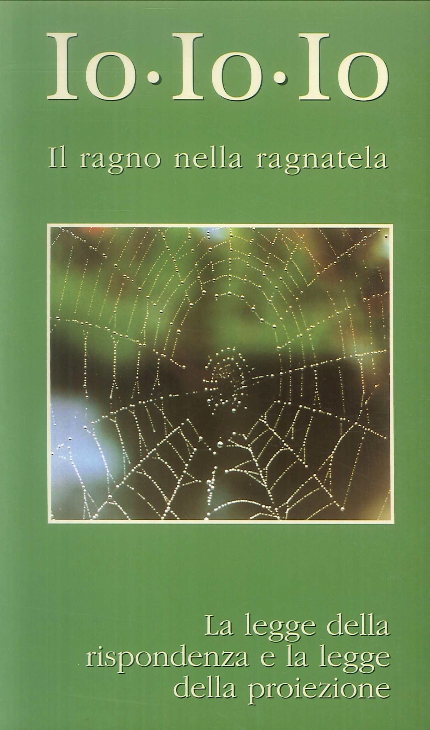 Io, io, io. Il ragno nella ragnatela. La legge della rispondenza e la legge dell