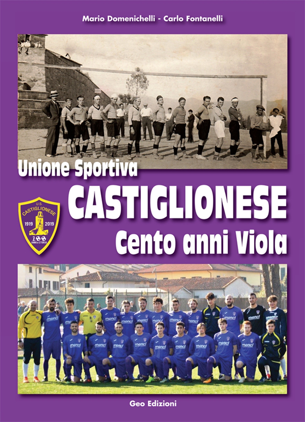 Unione Sportiva Castiglionese, cento anni viola. - [Geo Edizioni]