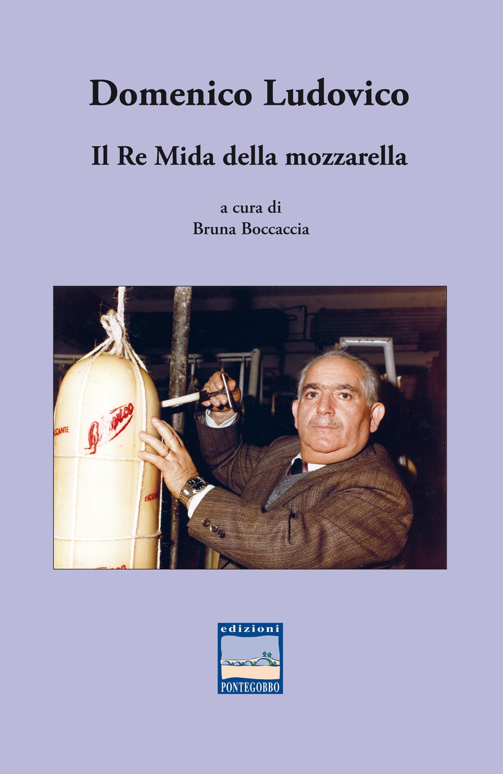 Domenico Ludovico. Il Re Mida della mozzarella - [Pontegobbo]